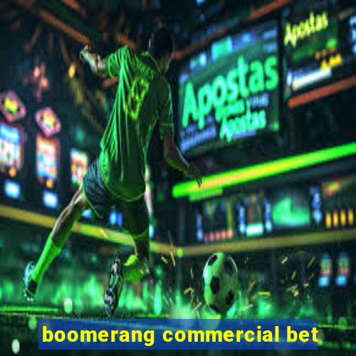 boomerang commercial bet